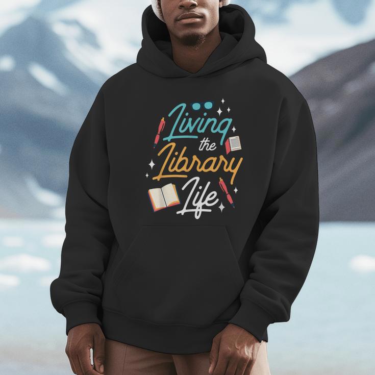 Living The Library Life Lover Sayings Books Librarian Unisex Hoodie