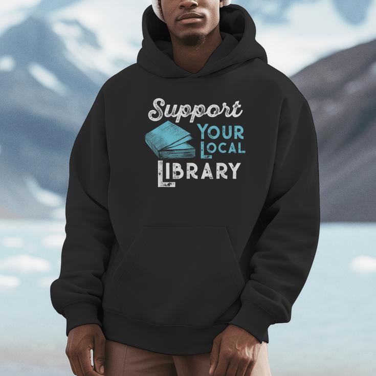 Support Your Local Library For Book Lovers And Readers Unisex Hoodie Support Your Local Library For Book Lovers And Readers Unisex Hoodie