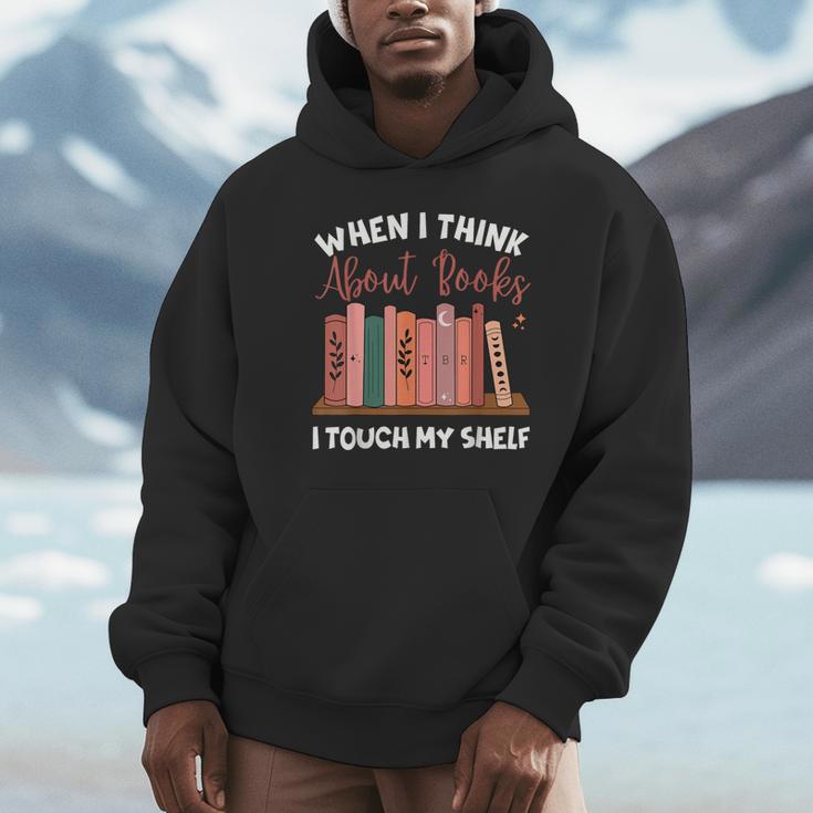 When I Think About Books I Touch My Shelf Bookworm Lovers Unisex Hoodie