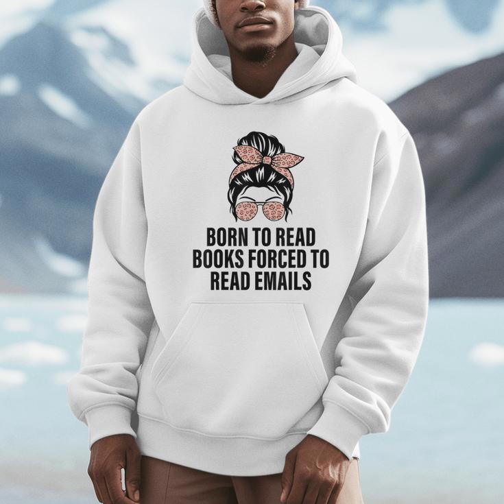 Born To Read Books Forced To Read Emails Messy Bun Reading Unisex Hoodie
