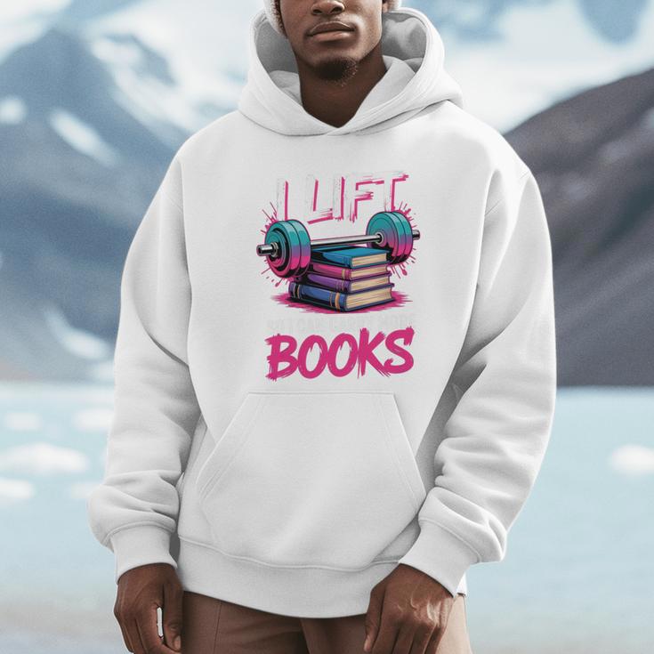 I Lift So I Can Carry More Books Reader Gym Book Lover Unisex Hoodie