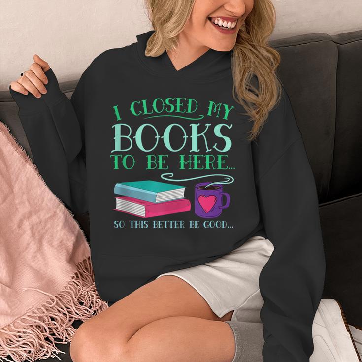 I Closed My Books To Be Here So This Better Be Good Fun Cute Unisex Hoodie