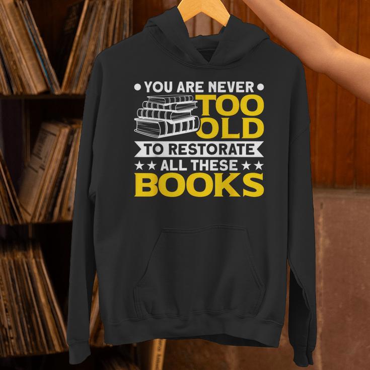 Book Restoration Never Too Old To Restorate Books Book Lover Unisex Hoodie
