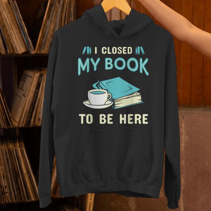 I Closed My Book To Be Here Bookworm Bookish Book Nerd Unisex Hoodie