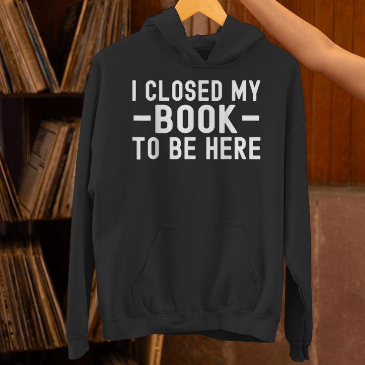 I Closed My Book To Be Here Reading Books Bookworm Unisex Hoodie I Closed My Book To Be Here Reading Books Bookworm Unisex Hoodie