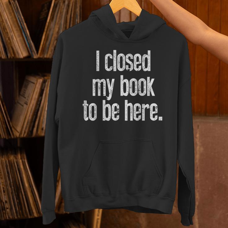 I Closed My Book To Be Here Reading Bookworm Librarian Unisex Hoodie I Closed My Book To Be Here Reading Bookworm Librarian Unisex Hoodie