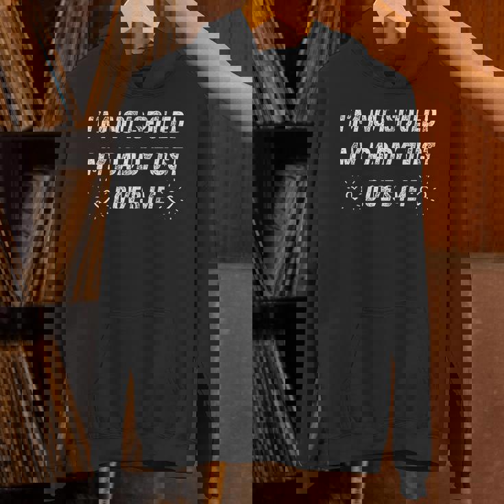 I'm Notpoiled My Daddy Just Loves Me 面白い父の日 パーカー