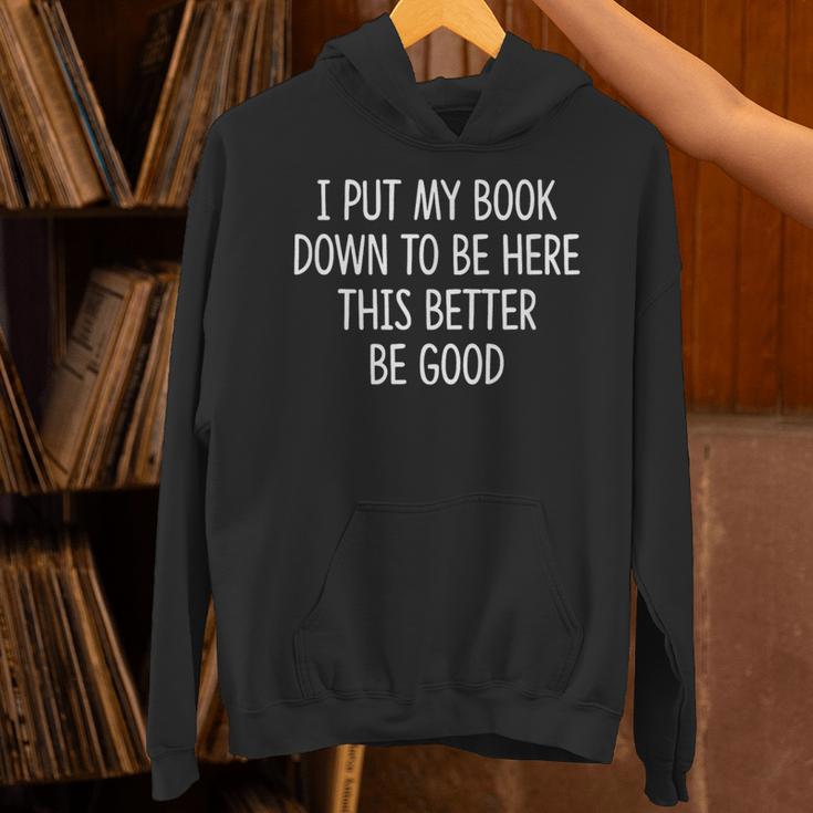 I Put My Book Down To Be Here This Better Be Good Unisex Hoodie I Put My Book Down To Be Here This Better Be Good Unisex Hoodie