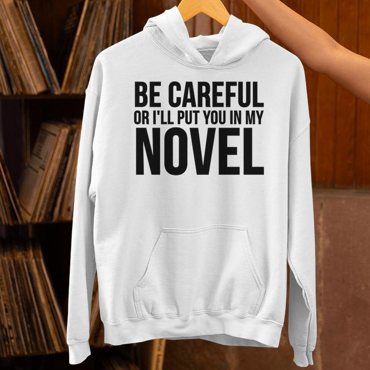 Be Careful Or I'Ll Put You In My Novel Book Author Unisex Hoodie