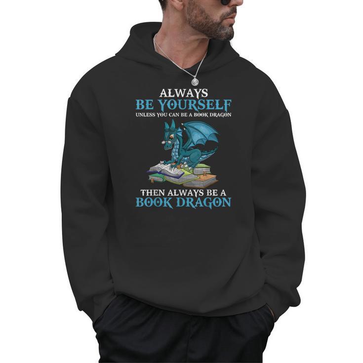 Always Be Yourself Unless You Can Be A Book Dragon Books Men Hoodie