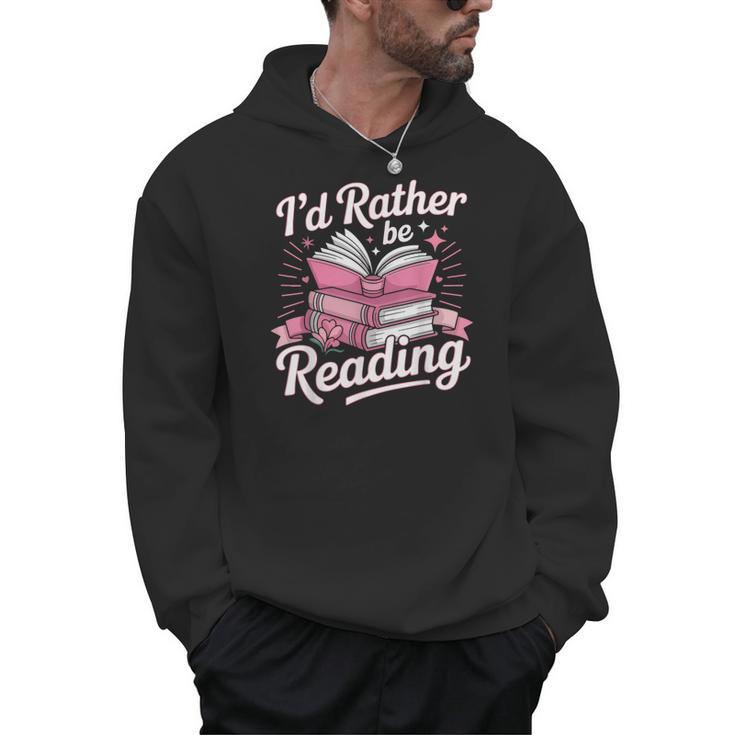 Book Reading I'd Rather Be Reading Men Hoodie