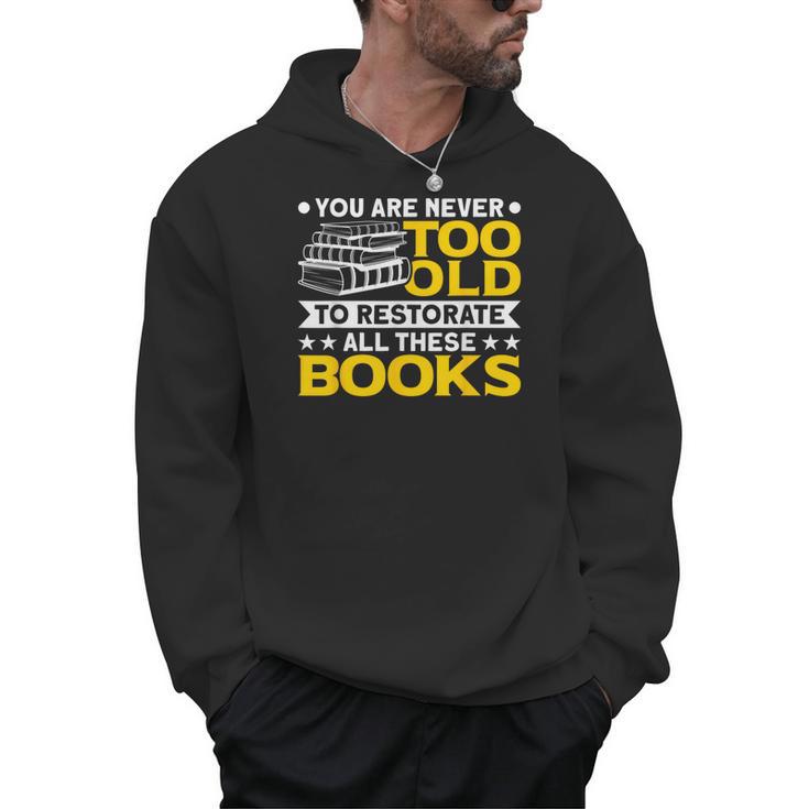 Book Restoration Never Too Old To Restorate Books Book Lover Men Hoodie
