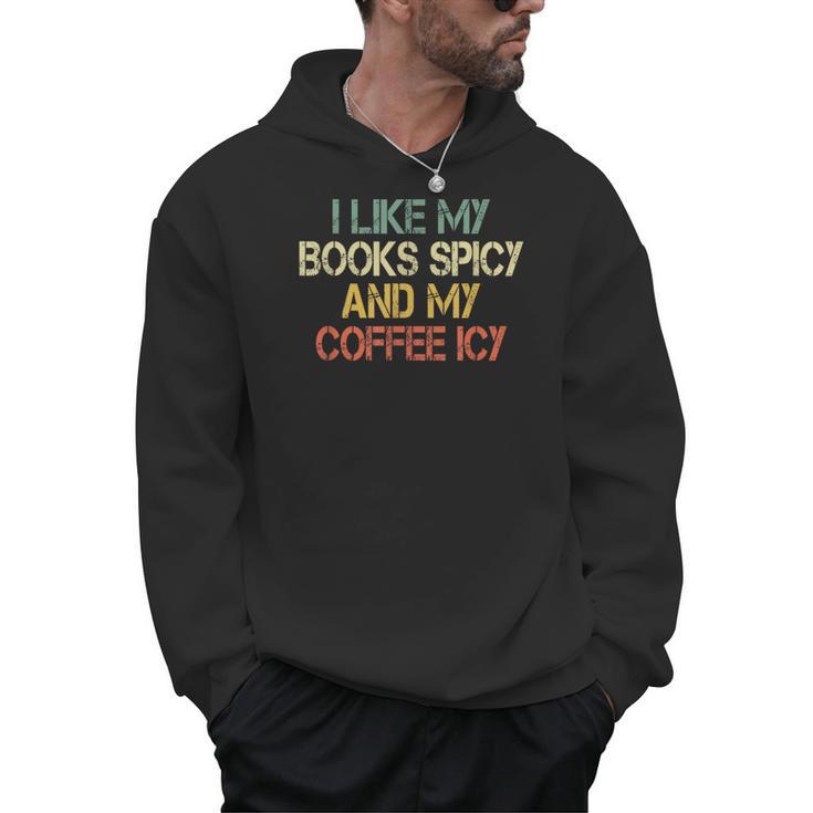I Like My Books Spicy Coffee Icy Romance Book Lover Men Hoodie I Like My Books Spicy Coffee Icy Romance Book Lover Men Hoodie