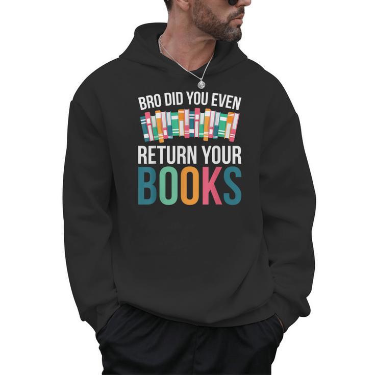 Bro Did You Even Return Your Books Men Hoodie