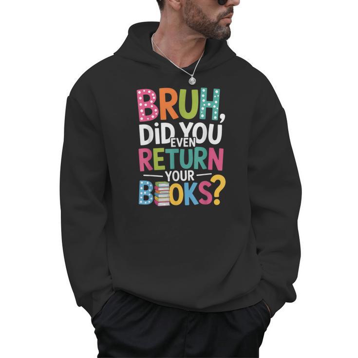 Bruh Did You Even Return Your Books For Students Men Hoodie