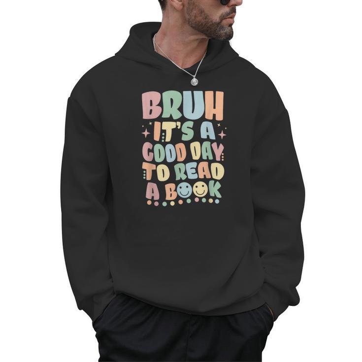 Bruh It's A Good-Day To Read A Book Reading Bookish Bookworm Men Hoodie