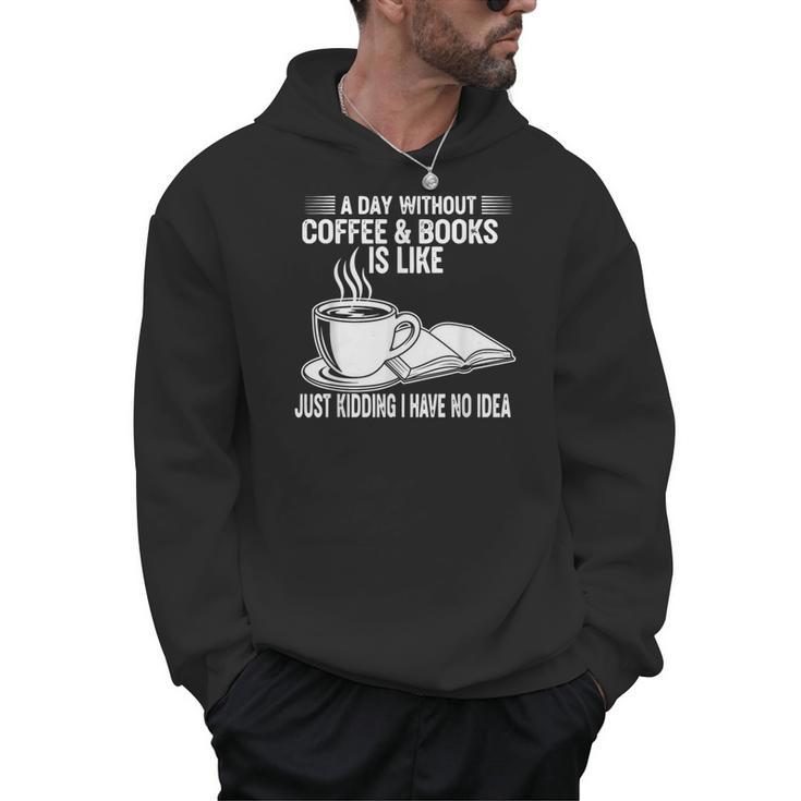 A Day Without Coffee & Books Is Like Just Kidding Men Hoodie