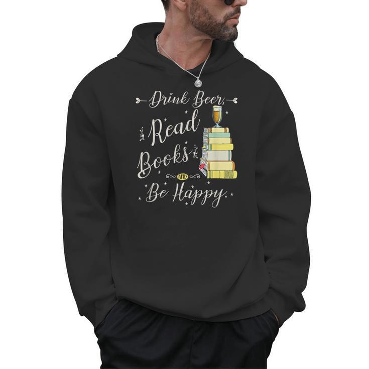 Drink Beer Read Books Be Happy Book For Readers Men Hoodie