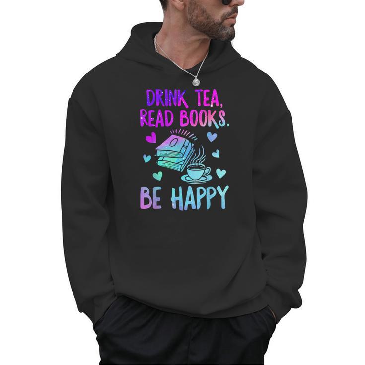 Drink Tea Read Books Be Happy Tea Lover Bookworm Librarian Men Hoodie
