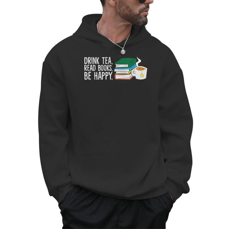 Drink Tea Read Books Be Happy Tea And Books Men Hoodie