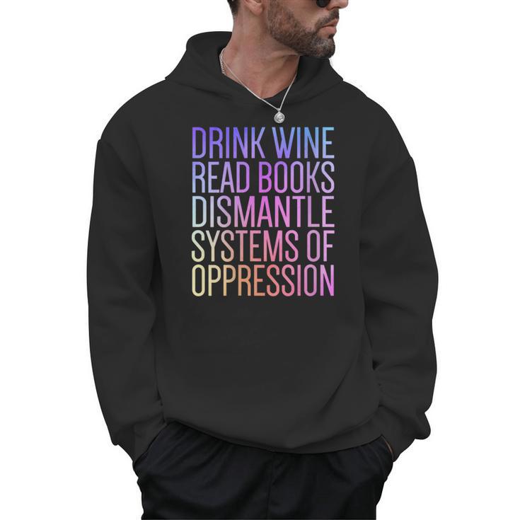 Drink Wine Read Books Dismantle Systems Of Oppression Men Hoodie