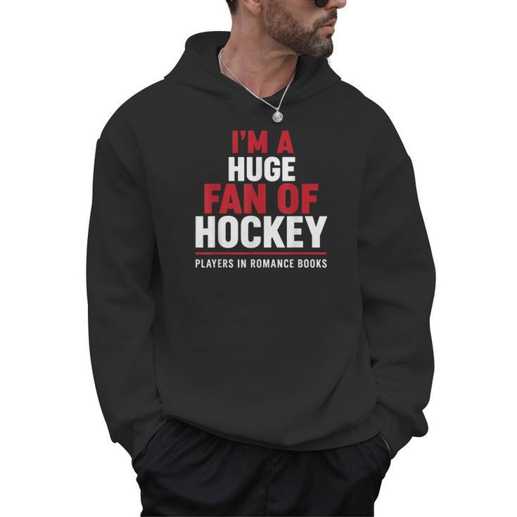 I'm a Huge Fan Of Hockey Players In Romance Books Men Hoodie