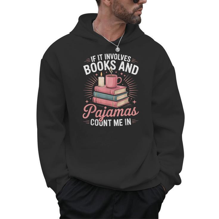 If It Involves Books And Pajamas Count Me In Book Lover Cozy Men Hoodie