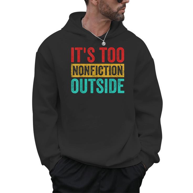Its Too Nonfiction Outside Book Lover Literary Vintage Men Hoodie