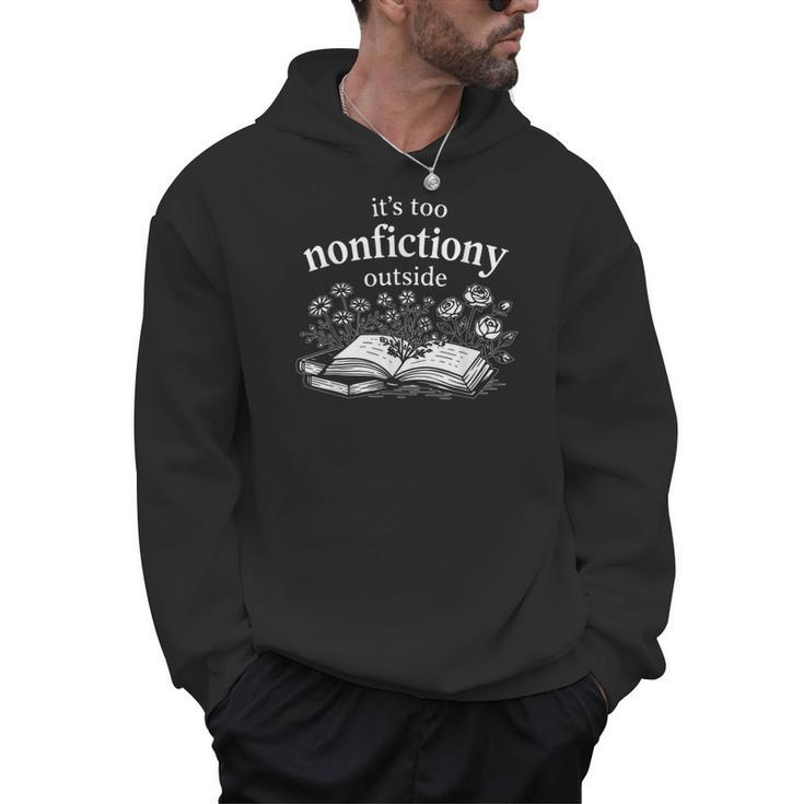 Its Too Nonfictiony Outside Book Lover Humor Men Hoodie