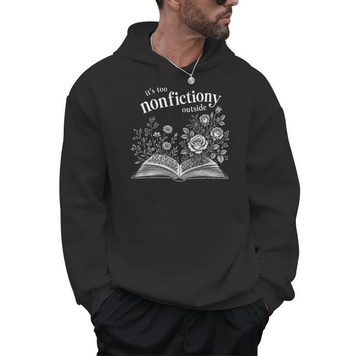It's Too Nonfictiony Outside Wildflower Book Lover Bookish Men Hoodie