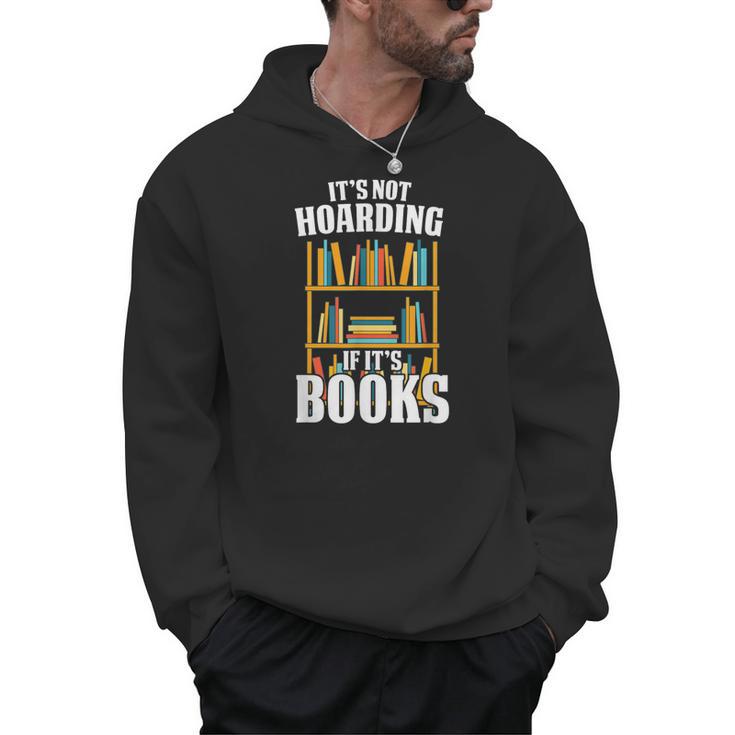 Its Not Hoarding If Its Books Bookworm Reading Hoarding Men Hoodie