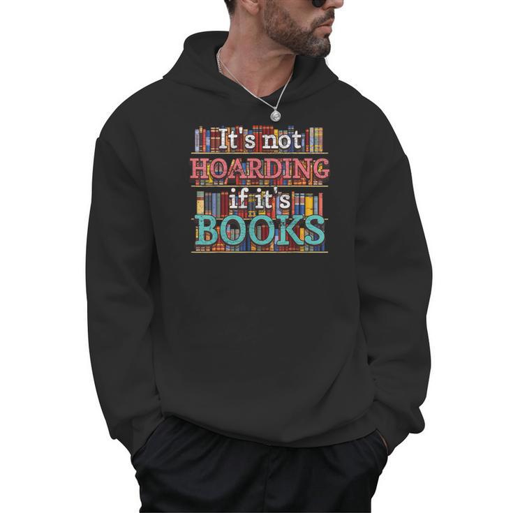 Its Not Hoarding If Its Books Hoarder Bookish Bookshelf Men Hoodie