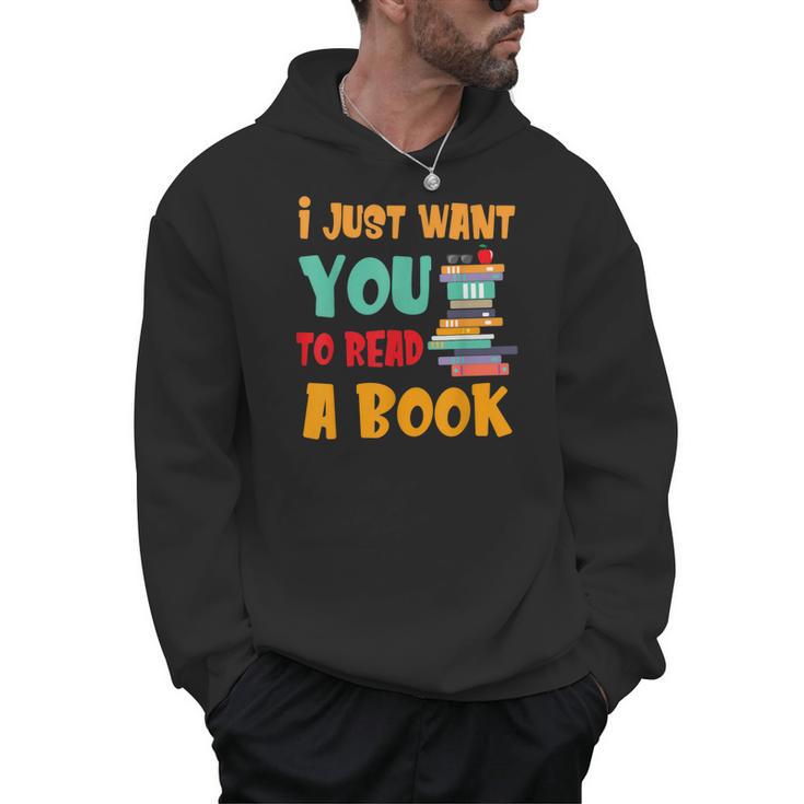 I Just Want You To Read A Book For Men Women T-Shirt Men Hoodie I Just Want You To Read A Book For Men Women T-Shirt Men Hoodie