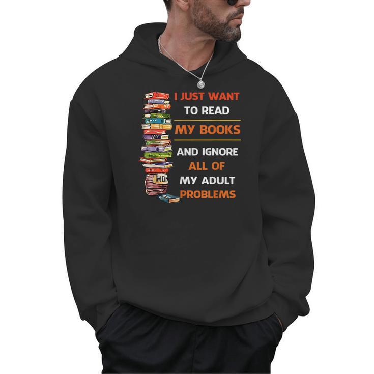 I Just Want To Read My Books Ignore All Of My Adult Problems Men Hoodie