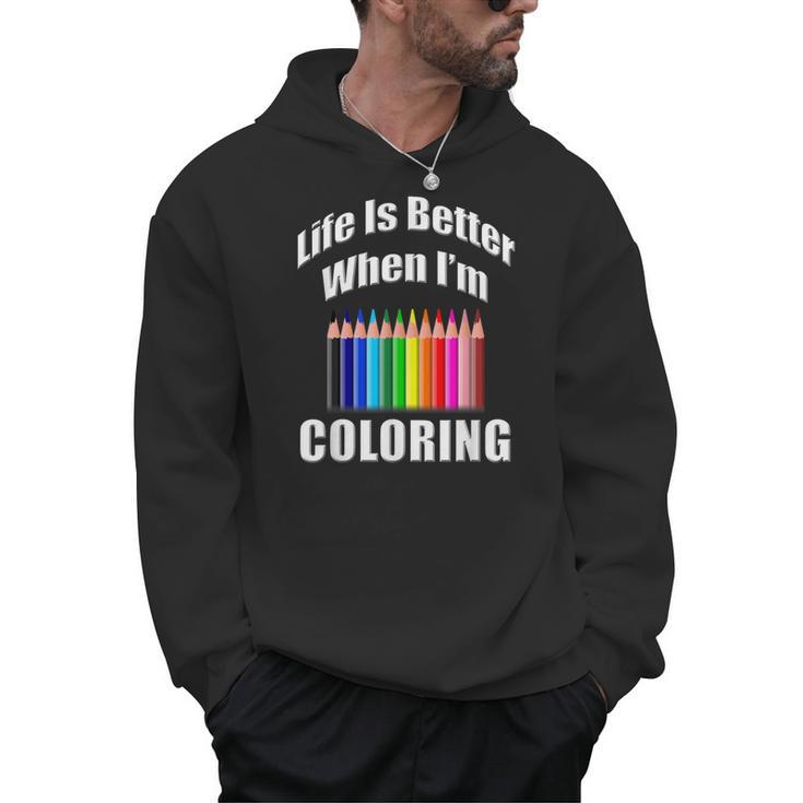Life Is Better When I'm Coloring Adult Coloring Book T-Shirt Men Hoodie