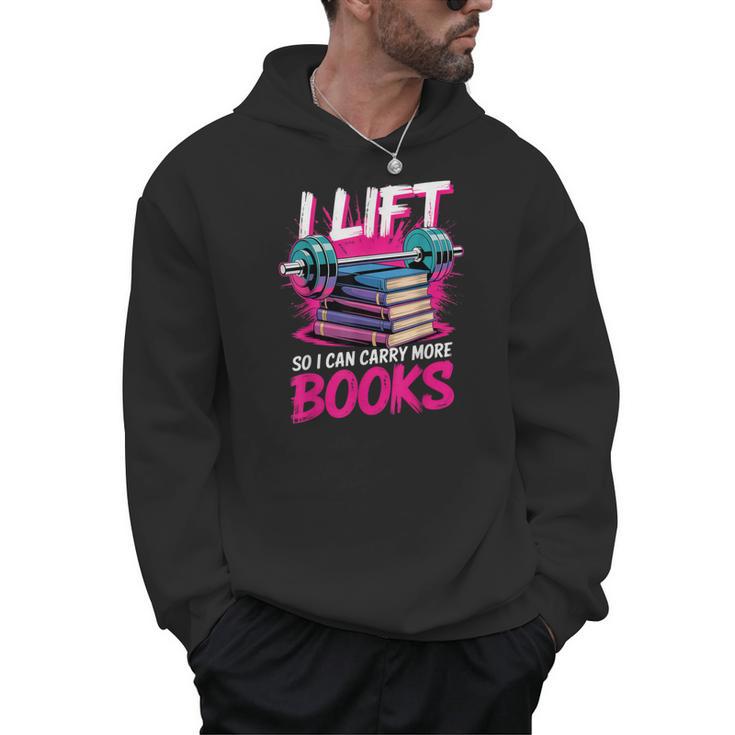 I Lift So I Can Carry More Books Bookworm Library Nerd Men Hoodie