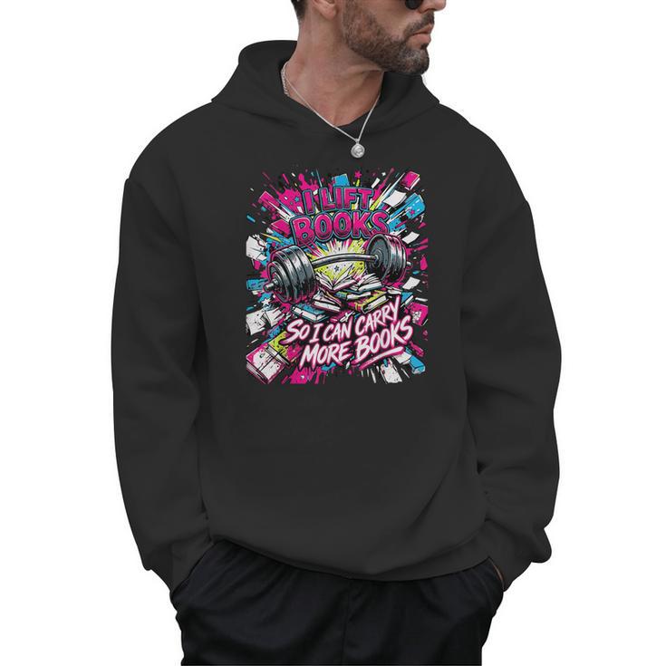 I Lift So I Can Carry More Books Reader Weightlifting Men Hoodie