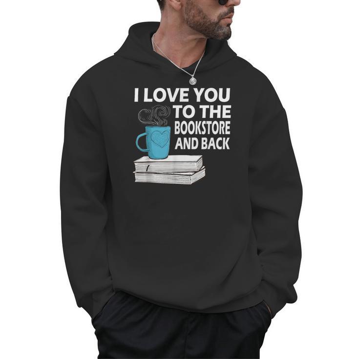 I Love You To The Bookstore And Back Book Readers T-Shirt Men Hoodie