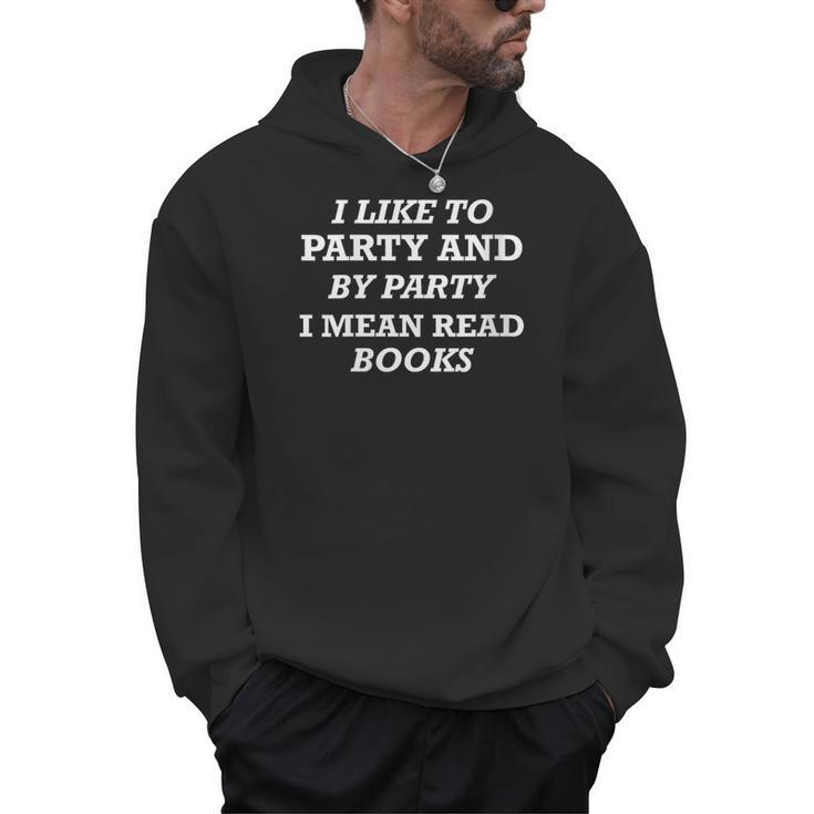Like To Party And By Party I Mean Read Books Reader Men Hoodie