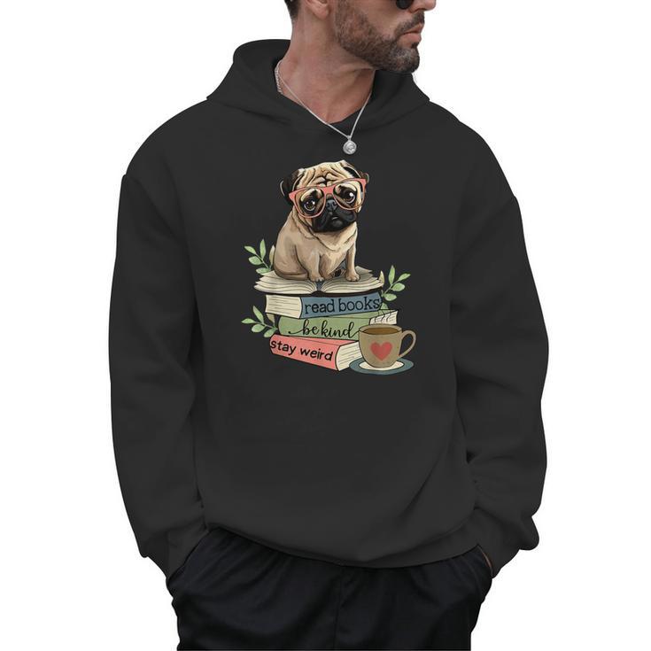 Pug Dog Reading Book Coffee Read Books Be Kind Stay Weird Men Hoodie