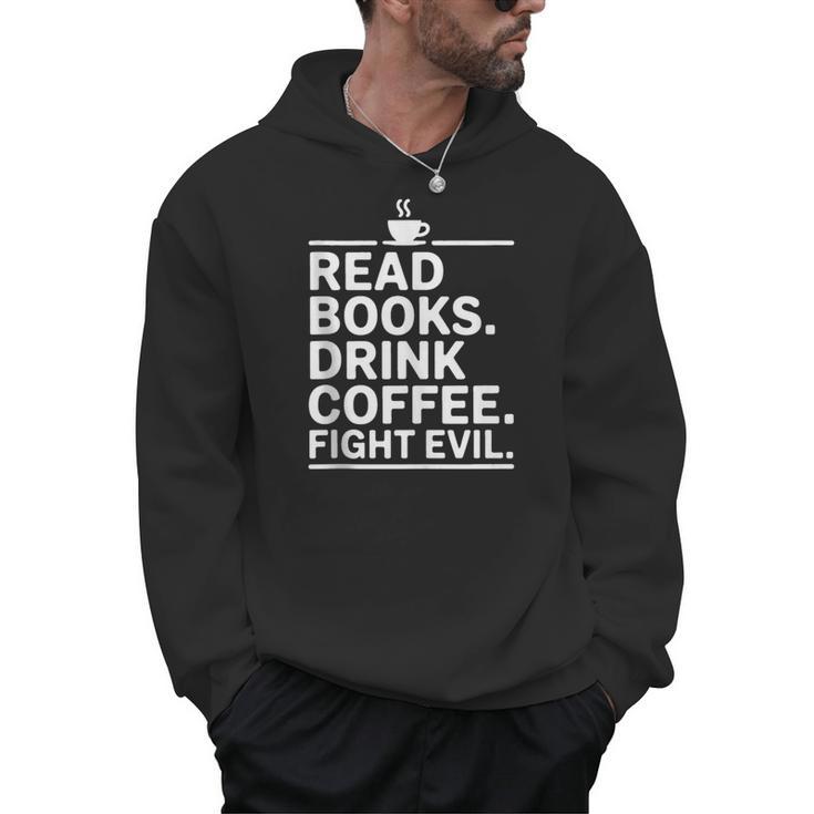 Read Books Drink Coffee Fight Evil Men Hoodie