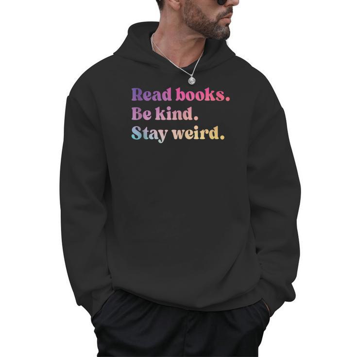 Read Books Be Kind Stay Weird Book Lover Men Hoodie