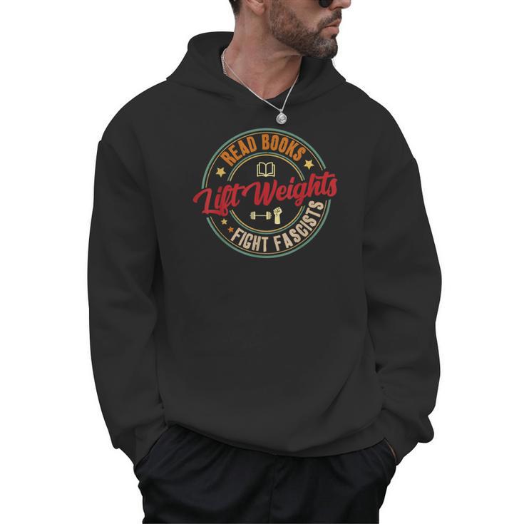 Read Books Lift Weights Fight Fascists Reading Lover Bookish Men Hoodie