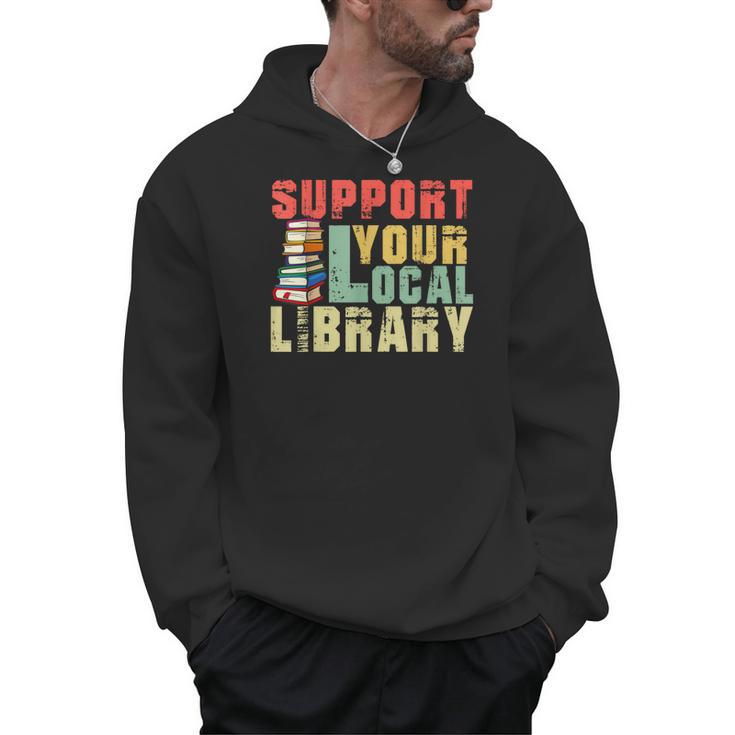 Support Your Local Library Book Readers Lovers Teacher Men Hoodie