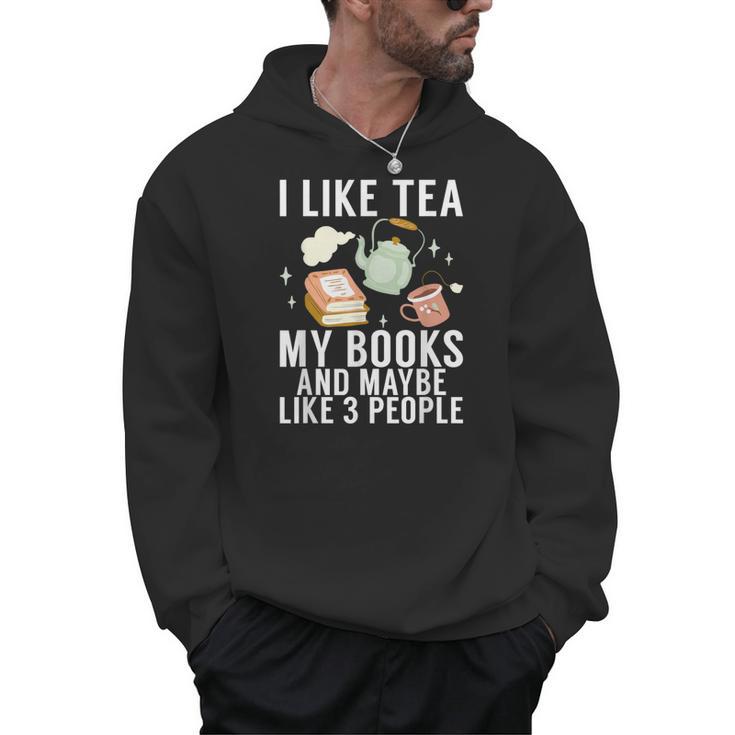 I Like Tea My Books And Maybe Like 3 People Book Lover Men Hoodie