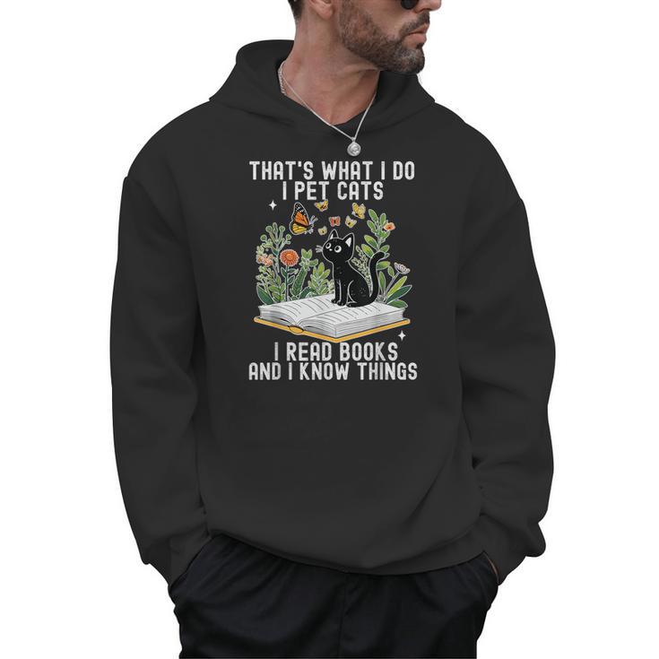 That's What I Do I Pet Cats I Read Books And I Know Things Men Hoodie That's What I Do I Pet Cats I Read Books And I Know Things Men Hoodie