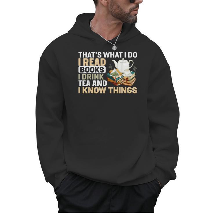 That's What I Do I Read Books I Drink Tea & I Know Things Men Hoodie