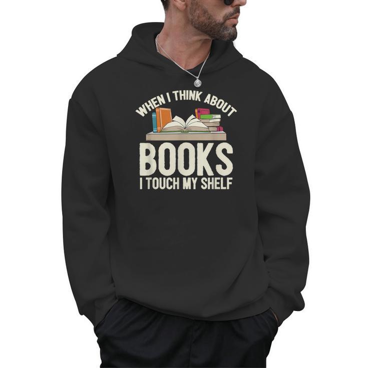 When I Think About Books I Touch My Shelf Book Lovers Read Men Hoodie