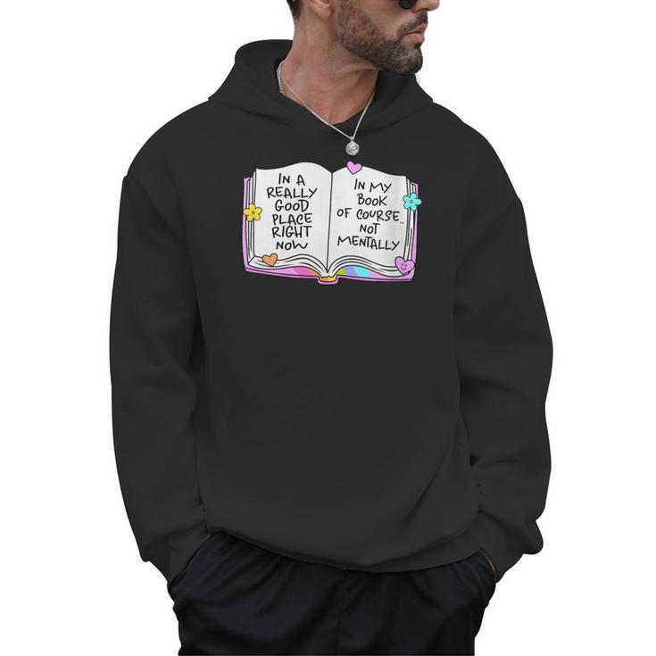 Women's Good Place Right Now In My Book Of Course Not Mentally Men Hoodie