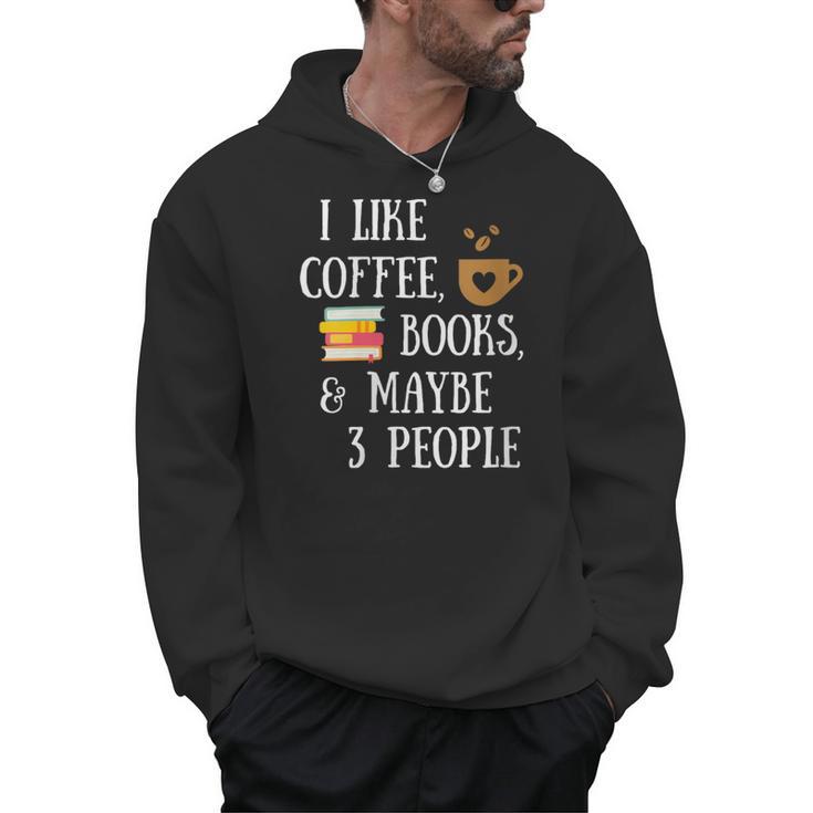 Women's Reader Quote I Like Coffee Books & Maybe 3 People Reading Men Hoodie